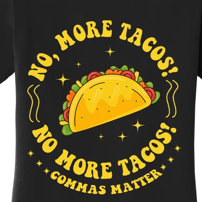 No More Tacos! No More Tacos! Commas Matter Funny Grammar Women's T-Shirt