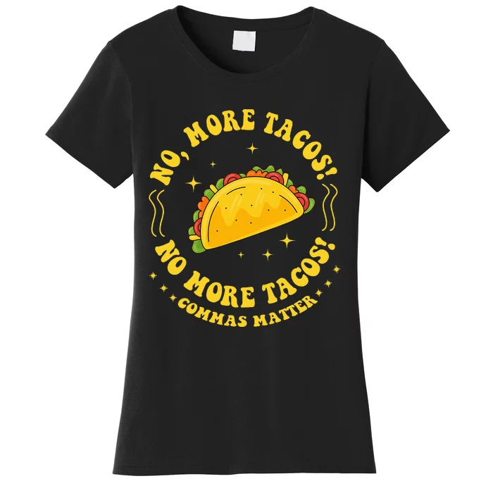 No More Tacos! No More Tacos! Commas Matter Funny Grammar Women's T-Shirt