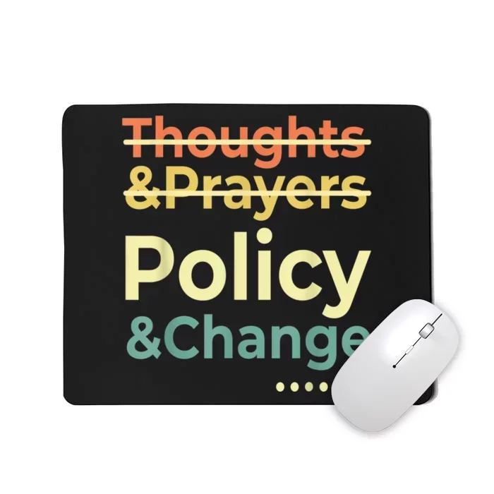 No More Thoughts & Prayers Time For Policy & Change Mousepad