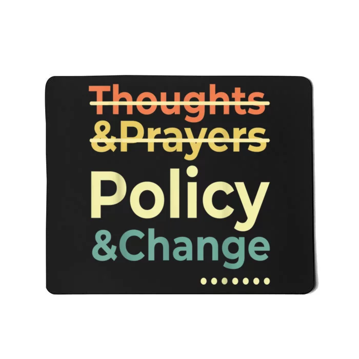 No More Thoughts & Prayers Time For Policy & Change Mousepad