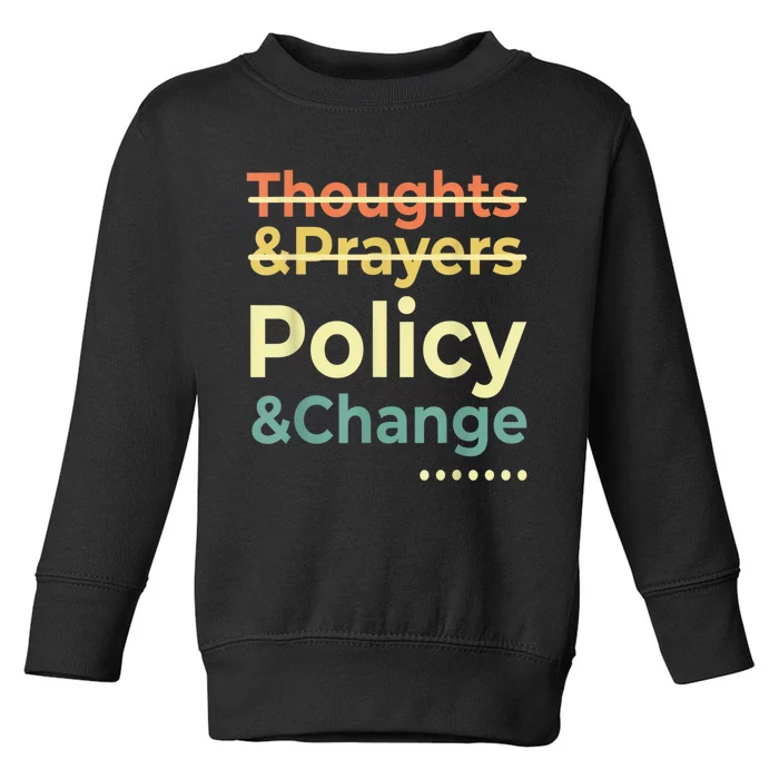 No More Thoughts & Prayers Time For Policy & Change Toddler Sweatshirt