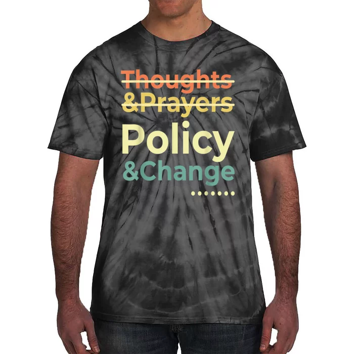 No More Thoughts & Prayers Time For Policy & Change Tie-Dye T-Shirt