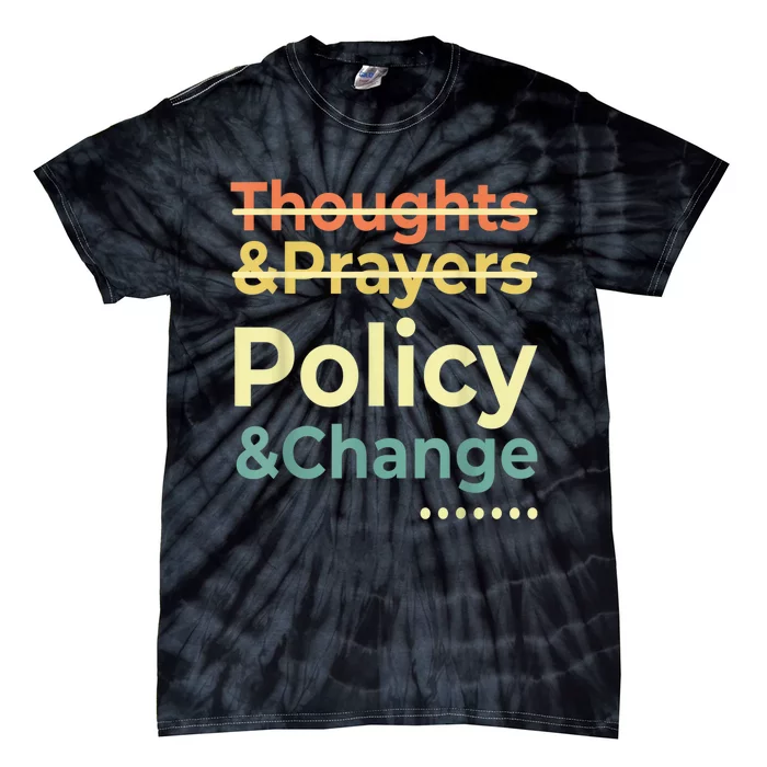 No More Thoughts & Prayers Time For Policy & Change Tie-Dye T-Shirt