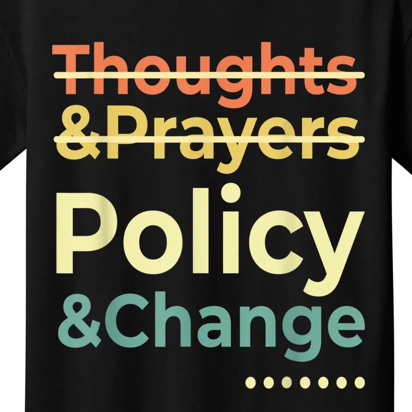 No More Thoughts & Prayers Time For Policy & Change Kids T-Shirt