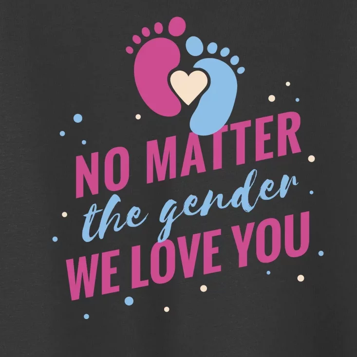 No Matter The Gender We Love You Toddler T-Shirt