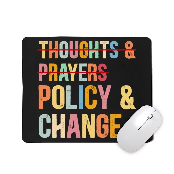 No More Thoughts & Prayers Time For Policy & Change Mousepad