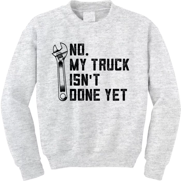 No My Truck Isn't Done Yet Funny Mechanic Trucker Kids Sweatshirt