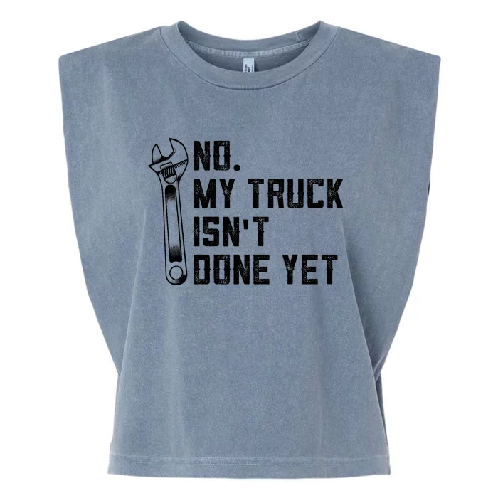 No My Truck Isn't Done Yet Funny Mechanic Trucker Garment-Dyed Women's Muscle Tee