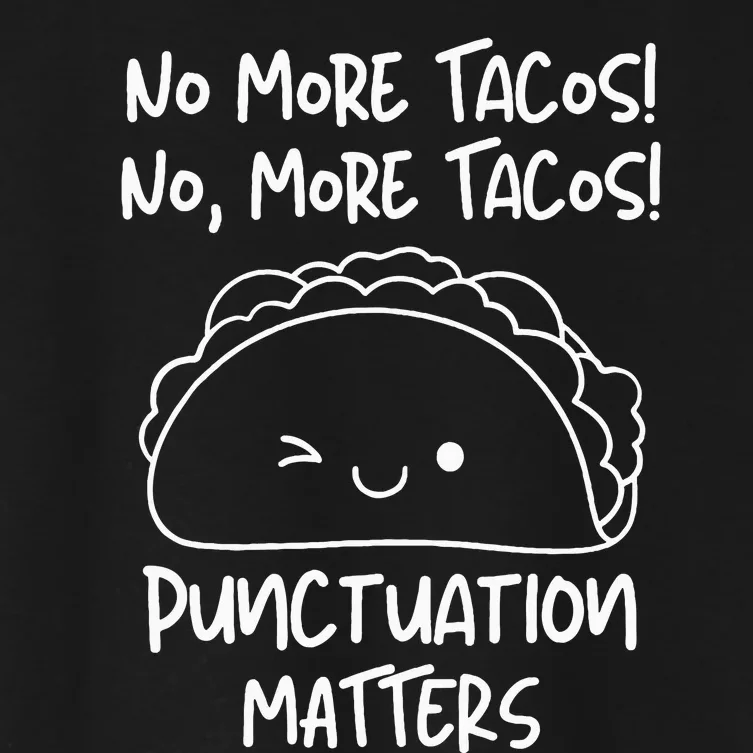 No More Tacos Punctuation Matters Taco English Teacher Women's Crop Top Tee