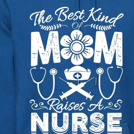 Nurse Mom Tee Best Kind Of Mom Raises A Nurse Mothers Day Gift Premium Hoodie