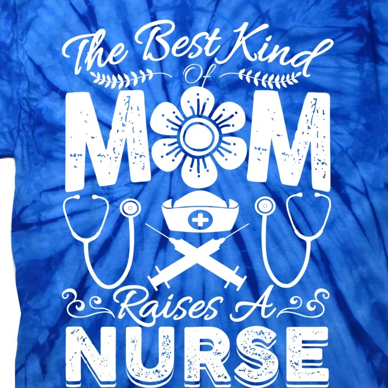 Nurse Mom Tee Best Kind Of Mom Raises A Nurse Mothers Day Gift Tie-Dye T-Shirt