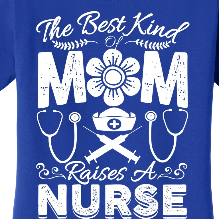 Nurse Mom Tee Best Kind Of Mom Raises A Nurse Mothers Day Gift Women's T-Shirt