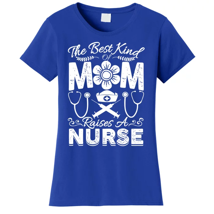 Nurse Mom Tee Best Kind Of Mom Raises A Nurse Mothers Day Gift Women's T-Shirt