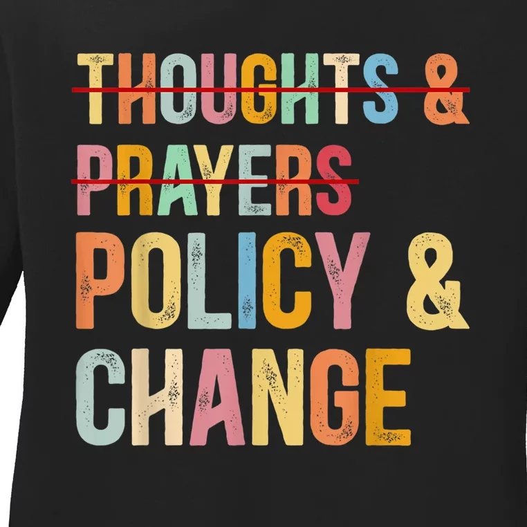 No More Thoughts & Prayers Time For Policy & Change Ladies Long Sleeve Shirt