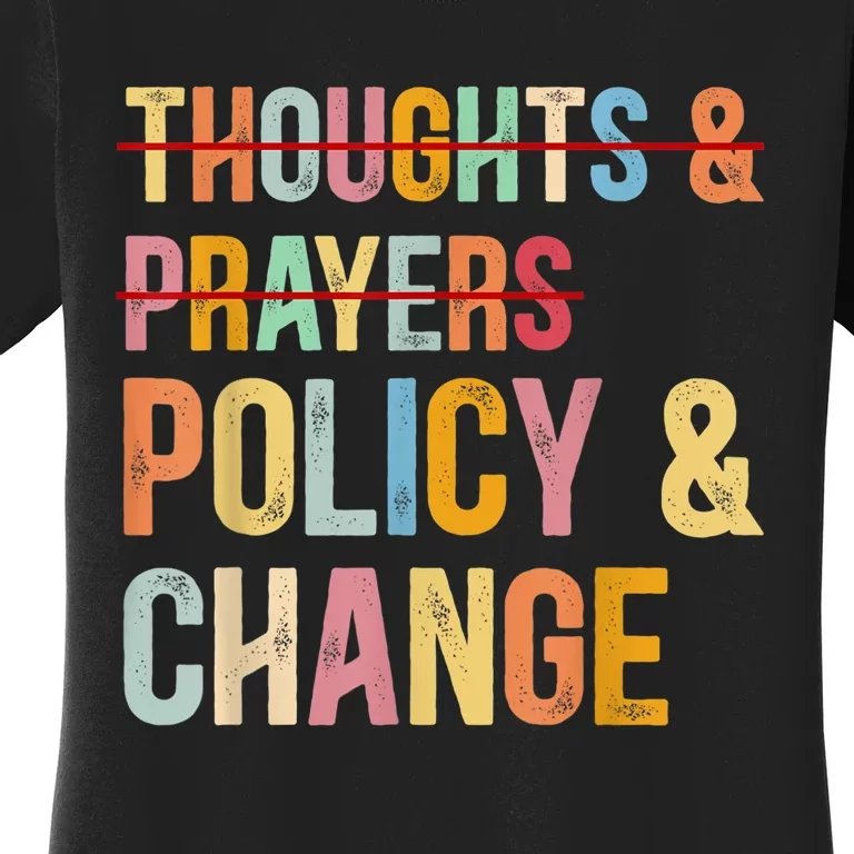 No More Thoughts & Prayers Time For Policy & Change Women's T-Shirt