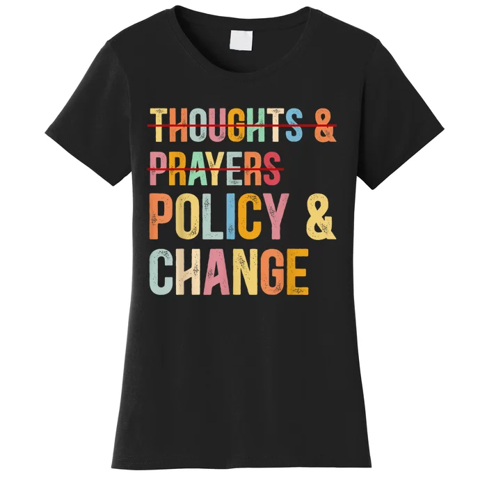 No More Thoughts & Prayers Time For Policy & Change Women's T-Shirt