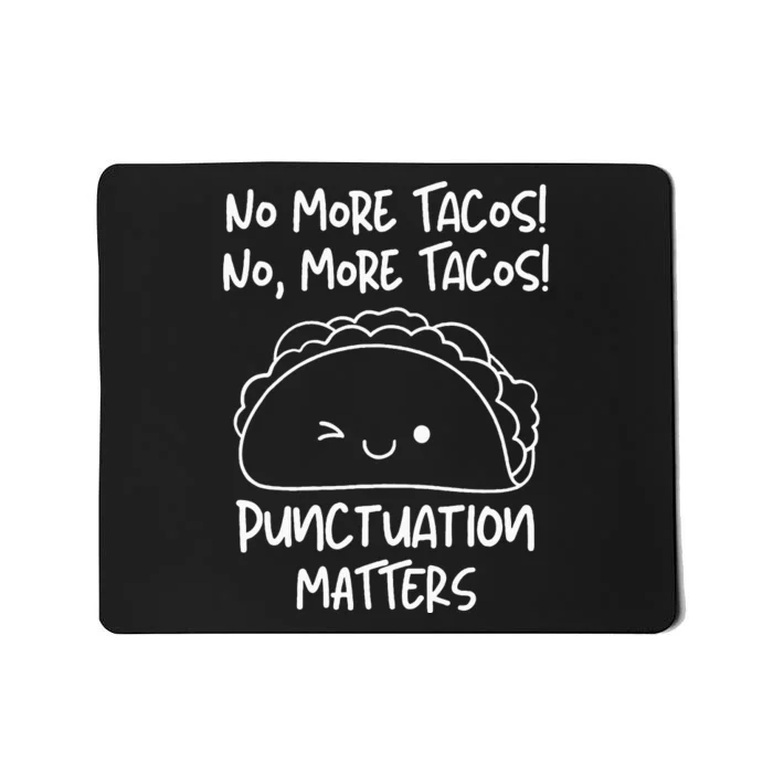 No More Tacos Punctuation Matters Funny Taco English Teacher Mousepad