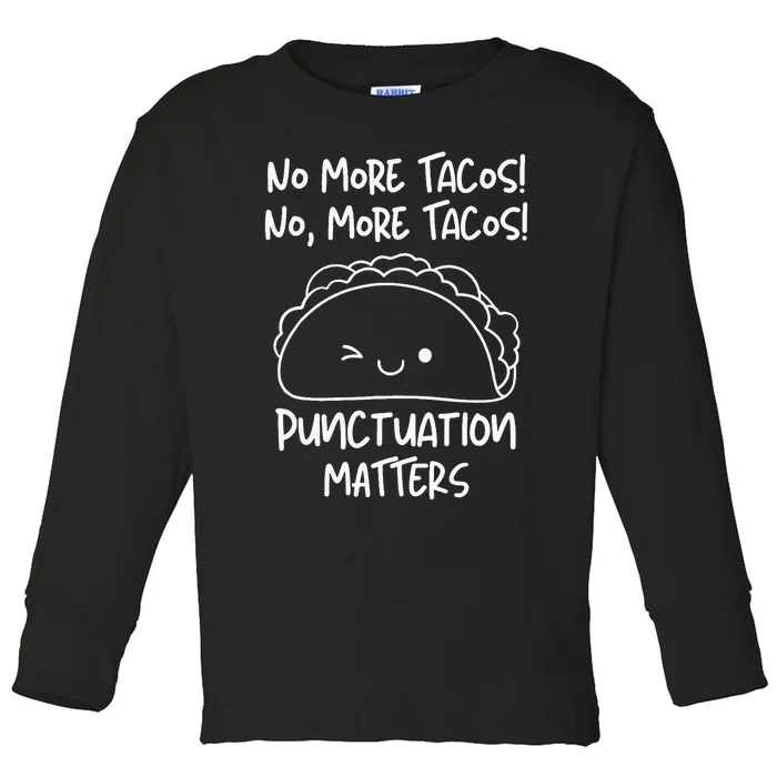 No More Tacos Punctuation Matters Funny Taco English Teacher Toddler Long Sleeve Shirt