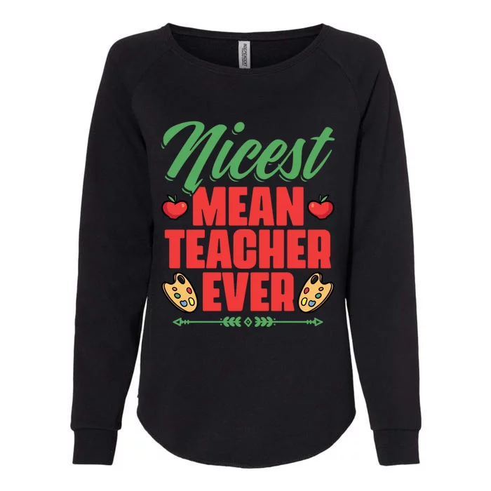 Nicest Mean Teacher Ever Funny Teacher Day School Teachers Gift Womens California Wash Sweatshirt