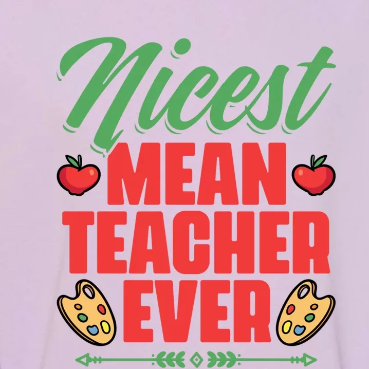 Nicest Mean Teacher Ever Funny Teacher Day School Teachers Gift Garment-Dyed Sweatshirt