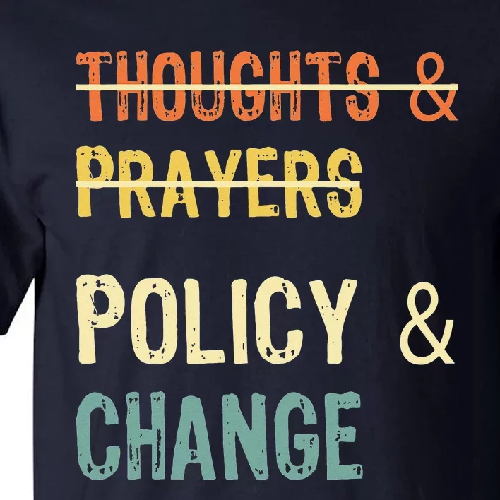 No More Thoughts & Prayers Time For Policy & Change Tall T-Shirt