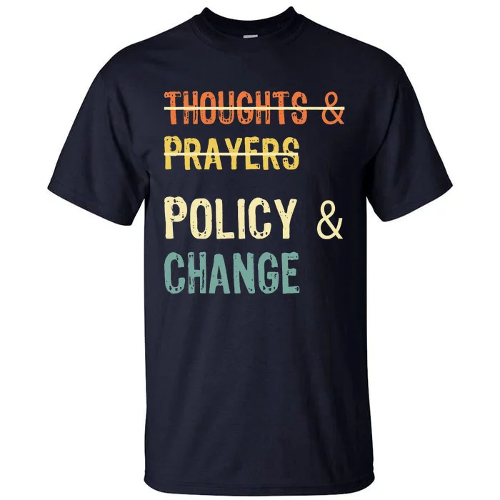 No More Thoughts & Prayers Time For Policy & Change Tall T-Shirt