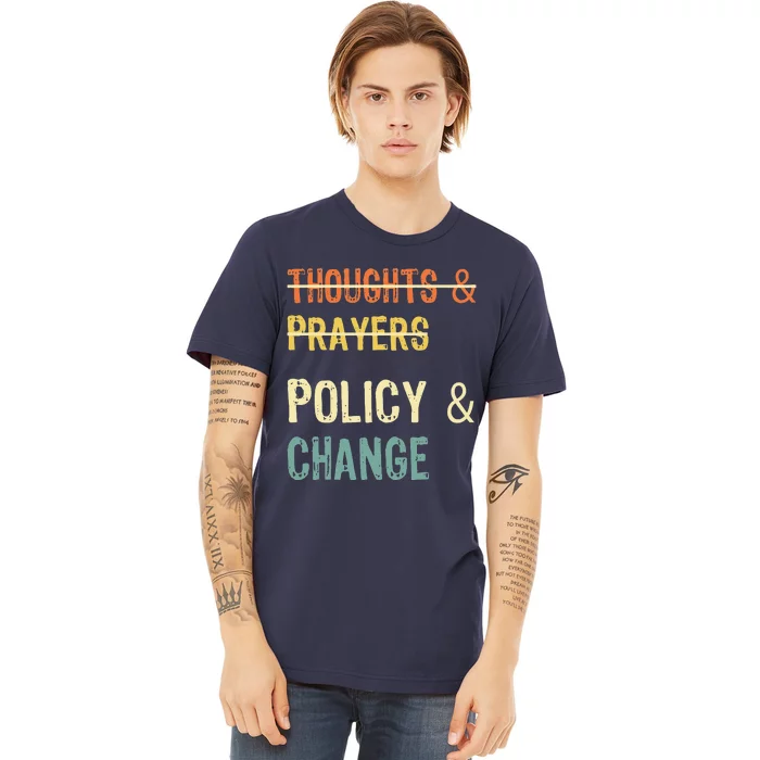 No More Thoughts & Prayers Time For Policy & Change Premium T-Shirt