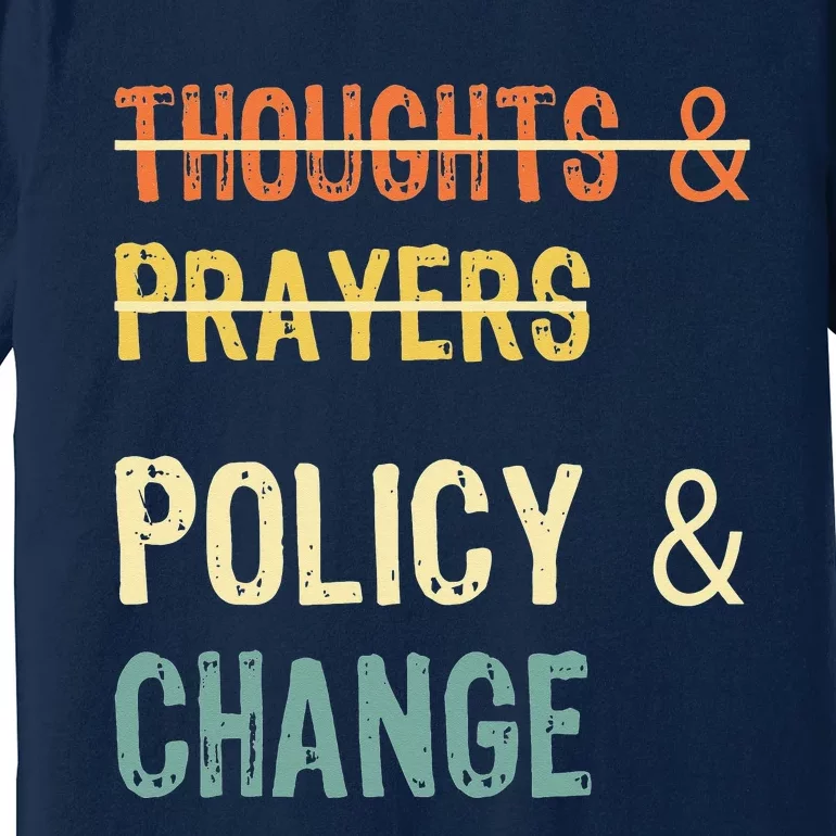 No More Thoughts & Prayers Time For Policy & Change Premium T-Shirt