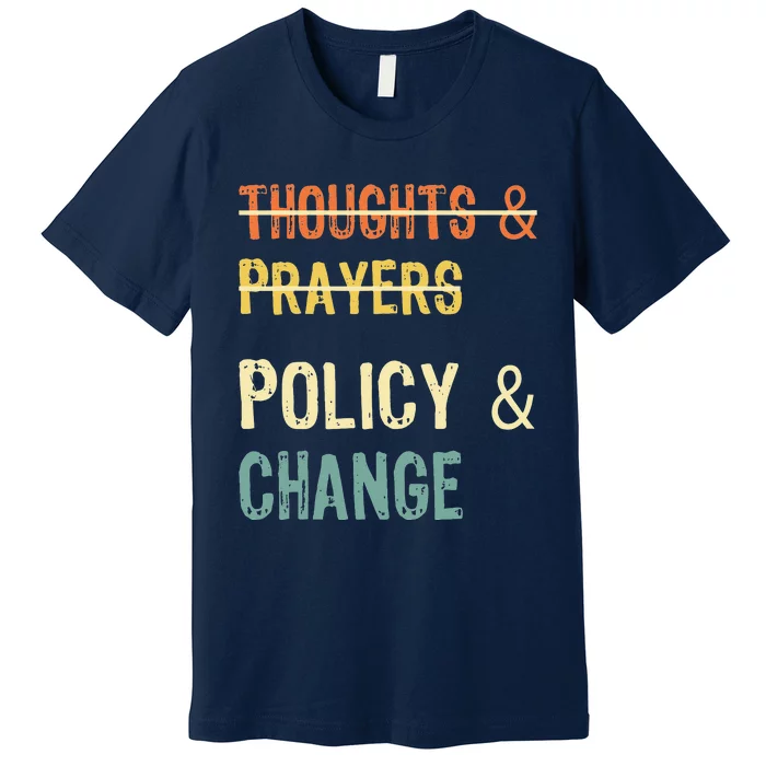 No More Thoughts & Prayers Time For Policy & Change Premium T-Shirt