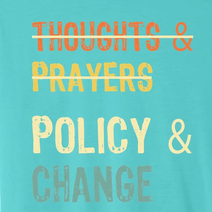 No More Thoughts & Prayers Time For Policy & Change ChromaSoft Performance T-Shirt