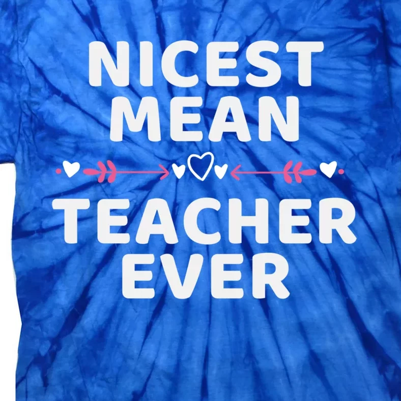 Nicest Mean Teacher Ever Funny Teaching Saying For Teachers Gift Tie-Dye T-Shirt