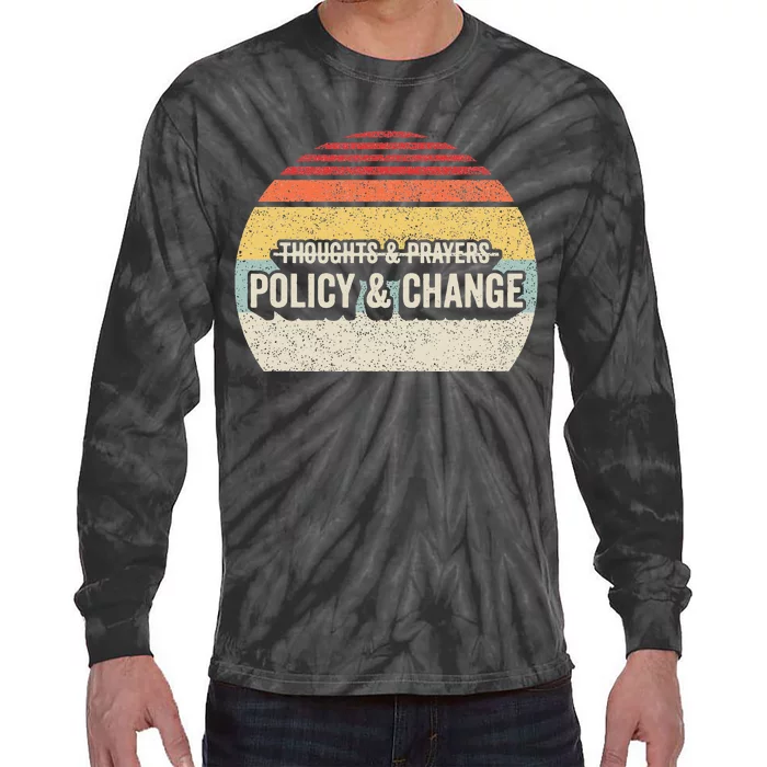 No More Thoughts & Prayers Time For Policy & Change Tie-Dye Long Sleeve Shirt