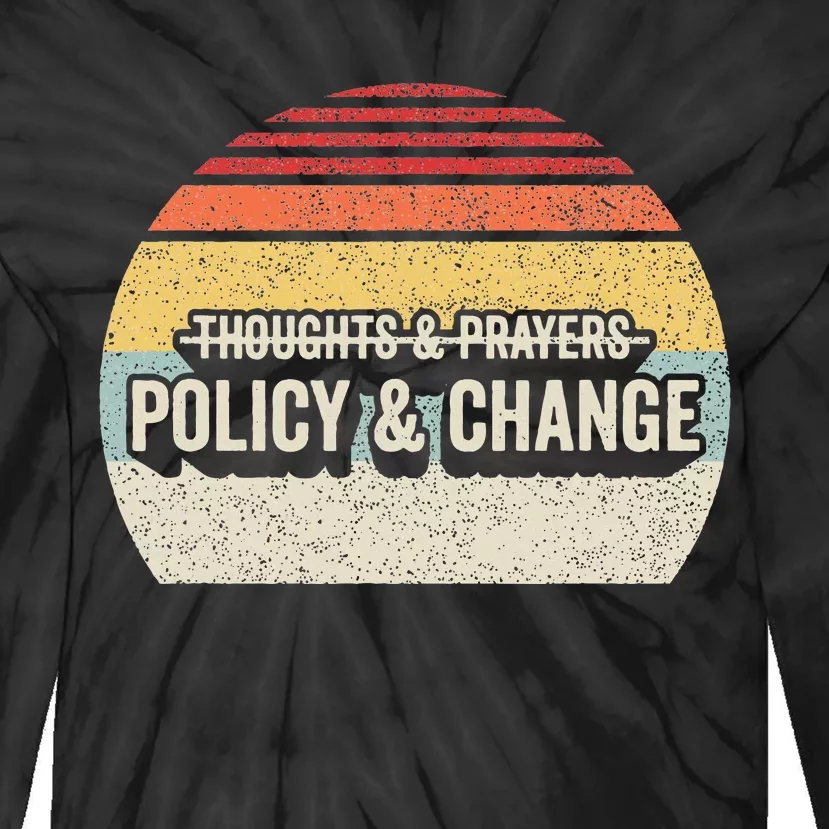 No More Thoughts & Prayers Time For Policy & Change Tie-Dye Long Sleeve Shirt