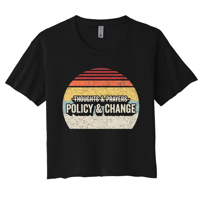 No More Thoughts & Prayers Time For Policy & Change Women's Crop Top Tee