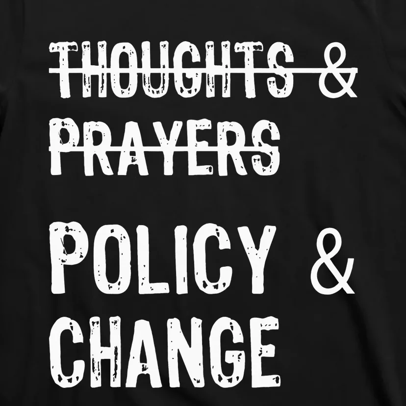 No More Thoughts & Prayers Time For Policy & Change T-Shirt