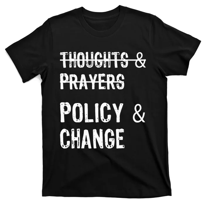 No More Thoughts & Prayers Time For Policy & Change T-Shirt