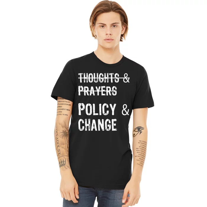 No More Thoughts & Prayers Time For Policy & Change Premium T-Shirt