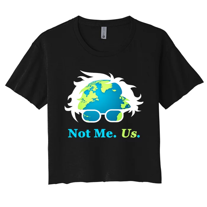 Not Me Us Bernie Sanders For President Earth Day Women's Crop Top Tee