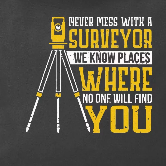 Never mess with a surveyor we know places Surveyors Zip Tote Bag