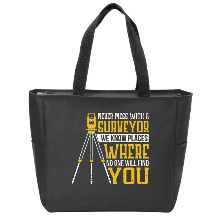 Never mess with a surveyor we know places Surveyors Zip Tote Bag