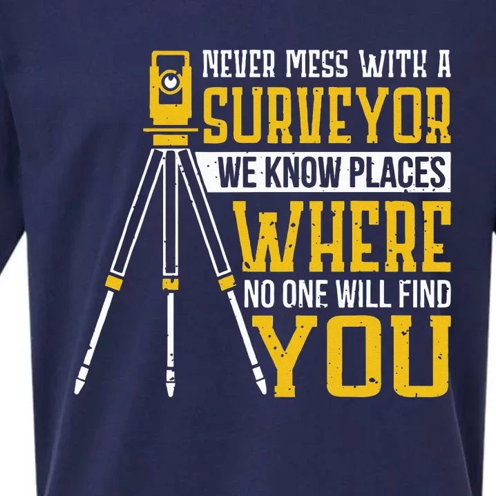 Never mess with a surveyor we know places Surveyors Sueded Cloud Jersey T-Shirt