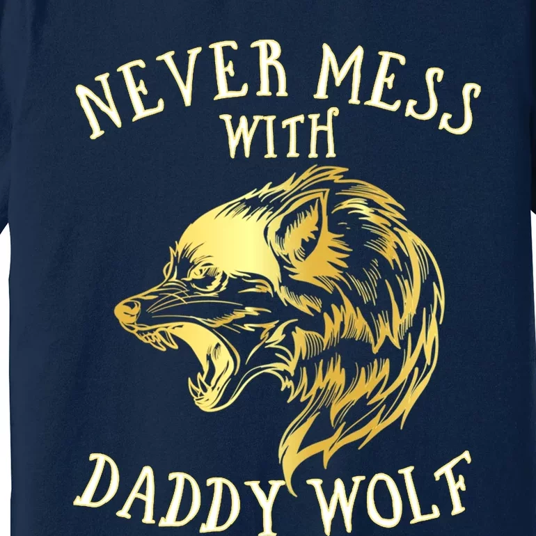 Never Mess With Daddy Wolf Gift Premium T-Shirt