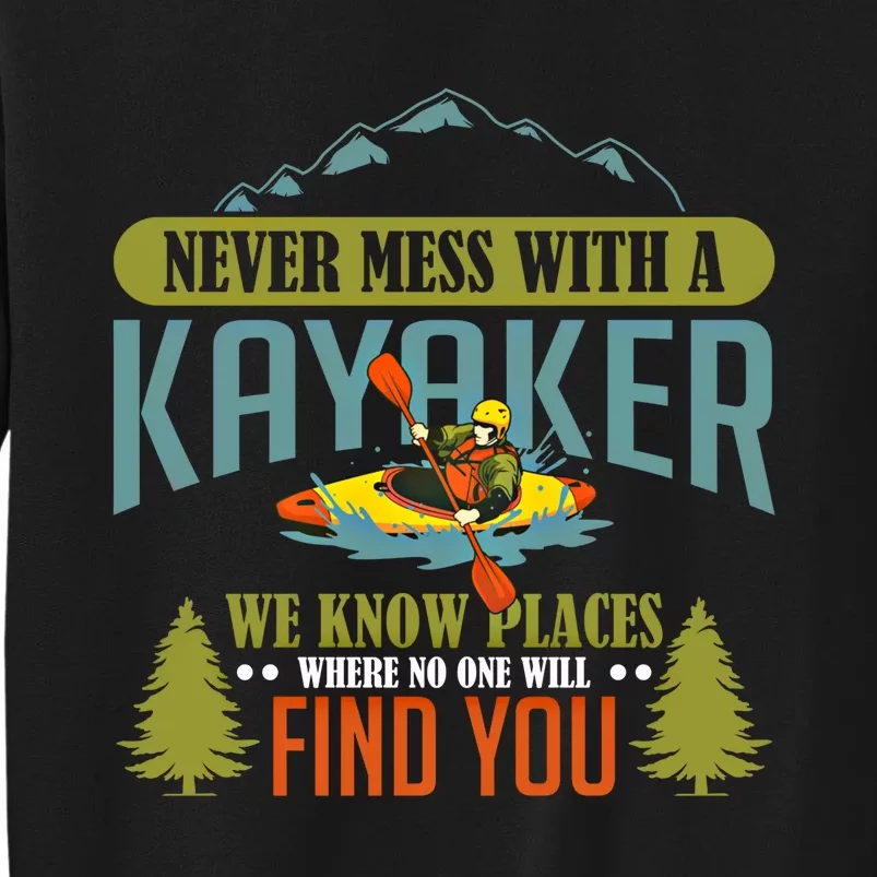 Never Mess With A Kayaker Funny Kayak Sports Quote Funny Gift Tall Sweatshirt