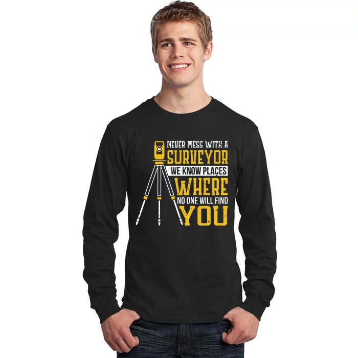 Never Mess With A Surveyor We Know Places Surveyors Tall Long Sleeve T-Shirt