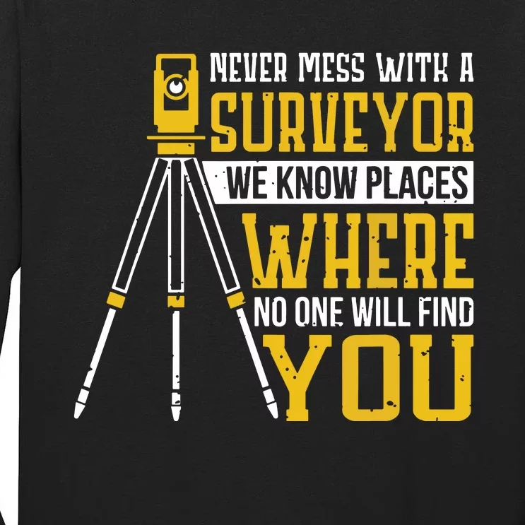 Never Mess With A Surveyor We Know Places Surveyors Tall Long Sleeve T-Shirt