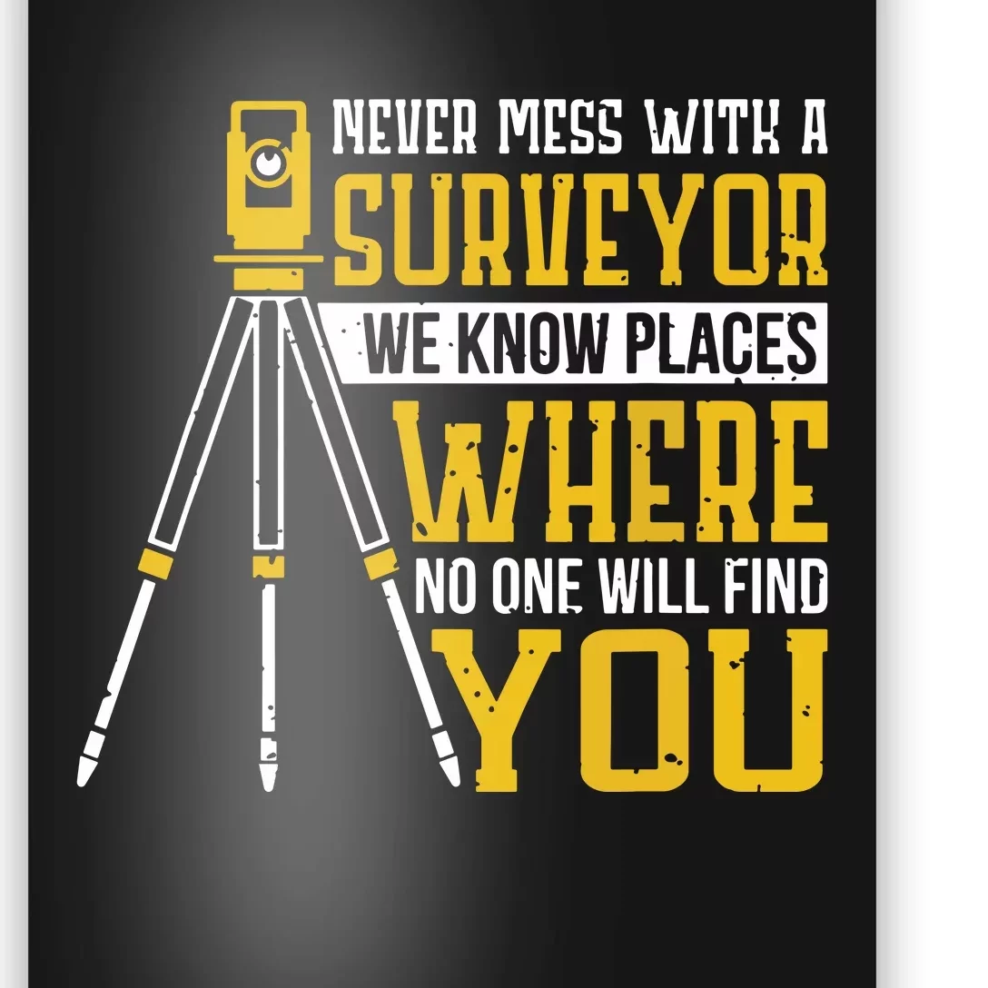 Never Mess With A Surveyor We Know Places Surveyors Poster