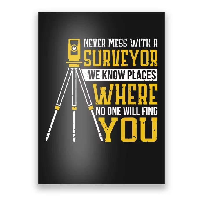 Never Mess With A Surveyor We Know Places Surveyors Poster