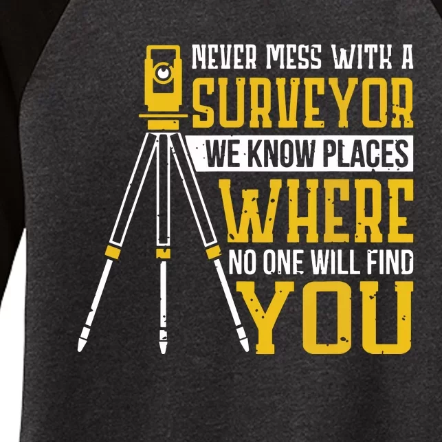 Never Mess With A Surveyor We Know Places Surveyors Women's Tri-Blend 3/4-Sleeve Raglan Shirt