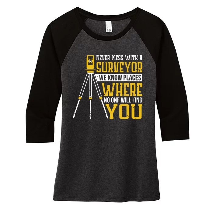 Never Mess With A Surveyor We Know Places Surveyors Women's Tri-Blend 3/4-Sleeve Raglan Shirt