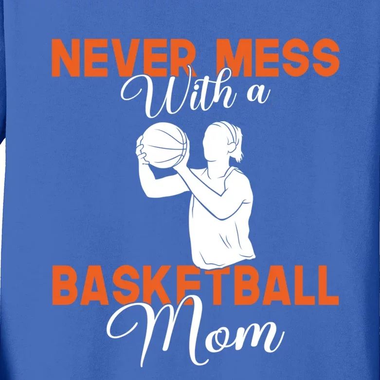 Never Mess With A Basketball Mom Gift Kids Long Sleeve Shirt